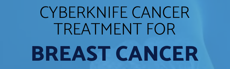 Breast Cancer Treatment With CyberKnife